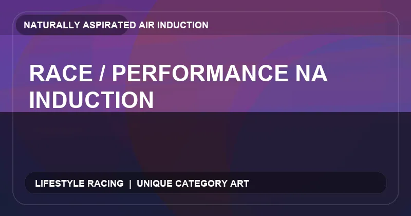 Race / Performance NA Induction